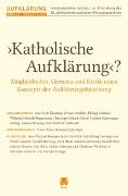 >Katholische Aufklärung<? - Möglichkeiten, Grenzen und Kritik eines Konzepts der Aufklärungsforschung